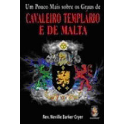 LIVRO - UM POUCO MAIS SOBRE OS GRAUS DE CAVALEIRO TEMPLÁRIO E DE MALTA